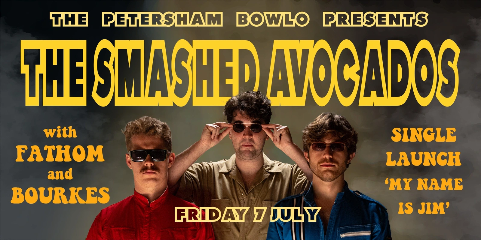 The Petersham Bowlo Presents, The Smashed Avocados, with Fathom and Bourke's. Single Lauch 'My Name Is Jim', Friday 7 July